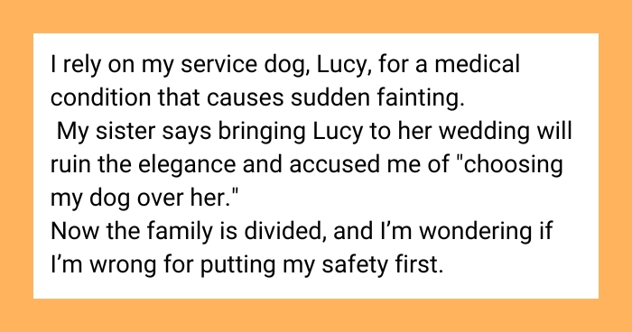 AITA for making my sister’s wedding “about me” by bringing my service dog?