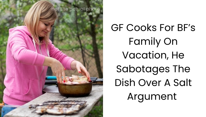 GF Cooks For BF’s Family On Vacation, He Sabotages The Dish Over A Salt Argument Interview With Expert