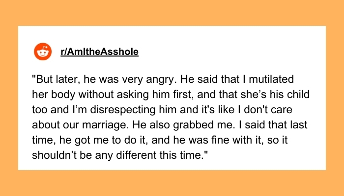 My (30F) husband (35M) is angry because I got our daughter's ears pierced, and he said that he feels like I mutilated her and that I don't act like she's his child too. How do I deal with this?