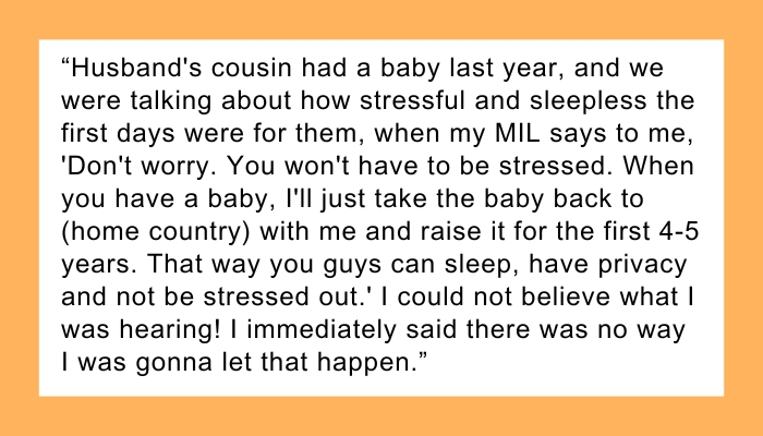 When I do have a baby, MIL wants to take the baby back to our home country and raise it herself for the first few years.